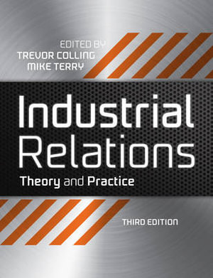 Industrial Relations : Theory And Practice, 3rd Edition :  Theory And Practice, 3rd Edition - Trevor Colling