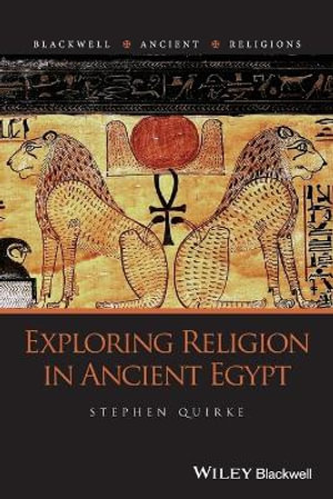 Exploring Religion in Ancient Egypt : Blackwell Ancient Religions - Stephen Quirke