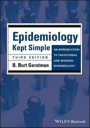 Epidemiology Kept Simple : An Introduction to Traditional and Modern Epidemiology - B. Burt Gerstman