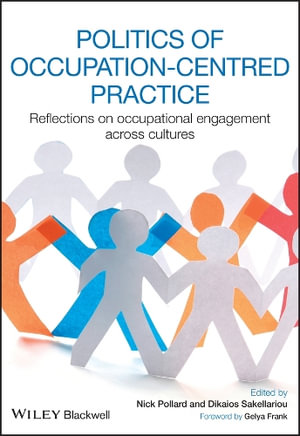 Politics of Occupation-Centred Practice : Reflections on Occupational Engagement Across Cultures - Nick Pollard