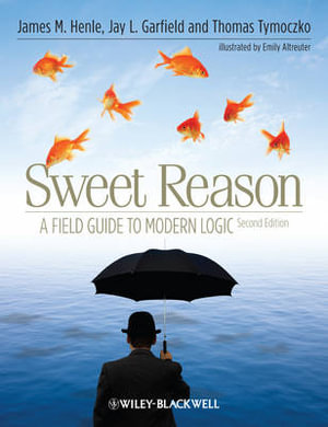 Sweet Reason : A Field Guide to Modern Logic - James M. Henle