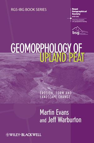 Geomorphology of Upland Peat : Erosion, Form and Landscape Change - Martin Evans