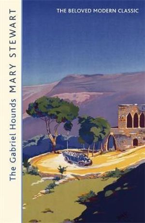 The Gabriel Hounds : Romance, intrigue, adventure meet in Lebanon - from the Queen of the Romantic Mystery - Mary Stewart