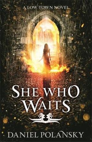 She Who Waits : Low Town Series : Book 3 - Daniel Polansky