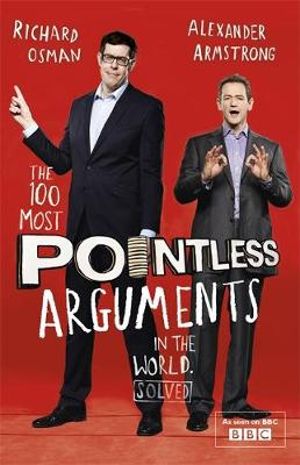 The 100 Most Pointless Arguments in the World : A perfect Christmas gift from presenters of the hit BBC 1 TV show - Alexander Armstrong