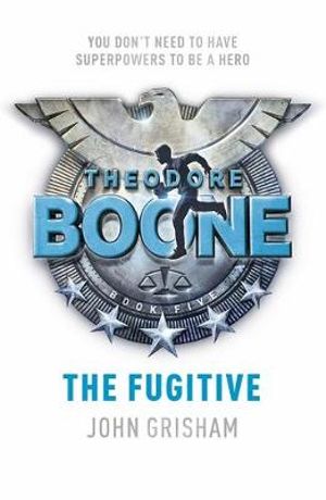 Theodore Boone: The Fugitive : Theodore Boone 5 - John Grisham