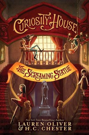 The Screaming Statue : Curiosity House : Book 2 - Lauren Oliver