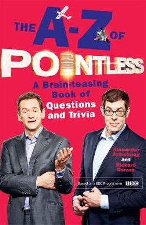 The A-Z of Pointless : A Brain-Teasing Bumper Book of Questions and Trivia - Alexander Armstrong