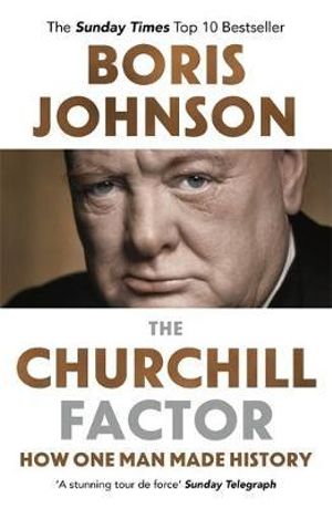 The Churchill Factor : How One Man Made History - Boris Johnson