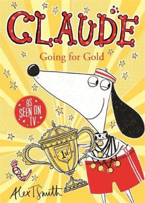 Claude Going for Gold! : Claude: Book 8  - Alex T. Smith