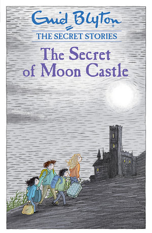 The Secret of Moon Castle : The Secret Stories Series : Book 4 - Enid Blyton