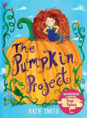 The Pumpkin Project : Winner of ITV Lorraine's Top Tales - Katie Smith