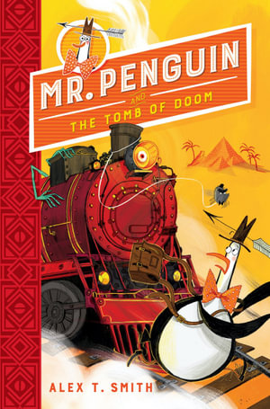 Mr Penguin And The Tomb Of Doom Book 4 Mr Penguin By Alex T Smith Booktopia