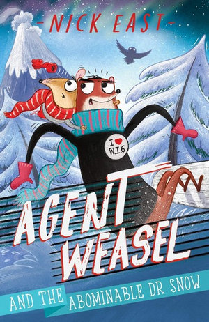 Agent Weasel and the Abominable Dr Snow : Agent Weasel : Book 2 - Nick East