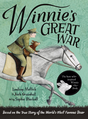 Winnie's Great War : The remarkable story of a brave bear cub in World War One - Lindsay Mattick