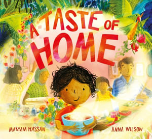 A Taste of Home : A scrumptious picture book celebration of food and family - Maryam Hassan