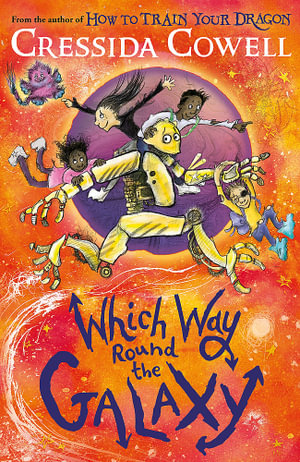 Which Way Round the Galaxy : The 'out-of-this-world' new series from the author of HOW TO TRAIN YOUR DRAGON - Cressida Cowell