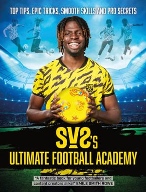 SV2's Ultimate Football Academy : Top tips, epic tricks, smooth skills and pro secrets - SV2