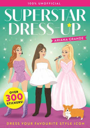 Superstar Dress-Up Ariana Grande: 100% Unofficial : Over 300 Stickers! - Hodder Children's Books