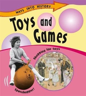 Toys and Games : Ways Into History - Sally Hewitt