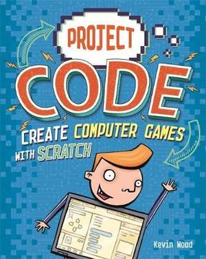 Project Code : Create Computer Games with Scratch - Kevin Wood