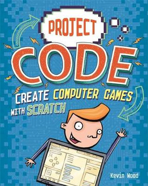 Project Code : Create Computer Games with Scratch - Kevin Wood