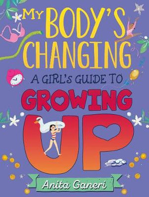 My Body's Changing A Girl's Guide to Growing Up : Girl's Guide to Growing Up - Anita Ganeri