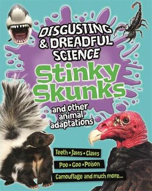 Disgusting and Dreadful Science: Stinky Skunks and Other Animal Adaptations  : Disgusting and Dreadful Science - Barbara Taylor