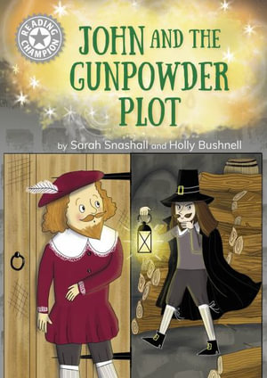 Reading Champion: John and the Gunpowder Plot : Independent Reading White 10 - Sarah Snashall