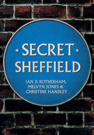 Secret Sheffield : Secret - Professor Ian D. Rotherham