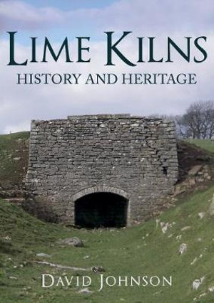 Lime Kilns : History and Heritage - David Johnson