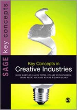 Key Concepts in Creative Industries : Sage Key Concepts Series - John Hartley