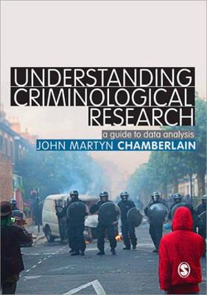 Understanding Criminological Research : A Guide to Data Analysis - John Martyn Chamberlain