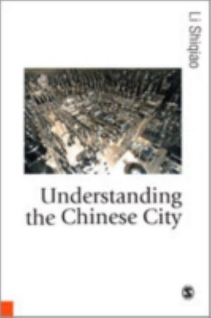 Understanding the Chinese City : Theory, Culture & Society - Li Shiqiao