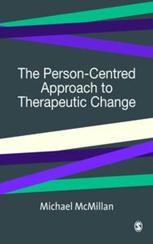 The Person-Centred Approach to Therapeutic Change : SAGE Therapeutic Change Series - Michael McMillan