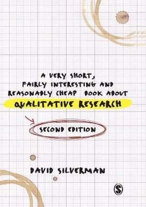 A Very Short, Fairly Interesting and Reasonably Cheap Book About Qualitative Research : Very Short, Fairly Interesting & Cheap Books - David Silverman