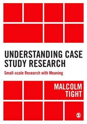 Understanding Case Study Research : Small-scale Research with Meaning - Malcolm Tight