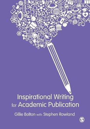 Inspirational Writing for Academic Publication - Gillie E. J. Bolton