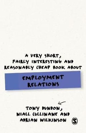 A Very Short, Fairly Interesting and Reasonably Cheap Book About Employm : Very Short, Fairly Interesting & Cheap Books - Tony Dundon