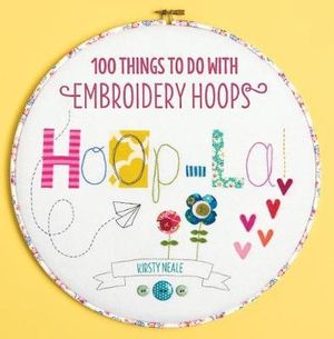 Hoop-La! : 100 Things to Do with Embroidery Hoops - KIRSTY NEALE