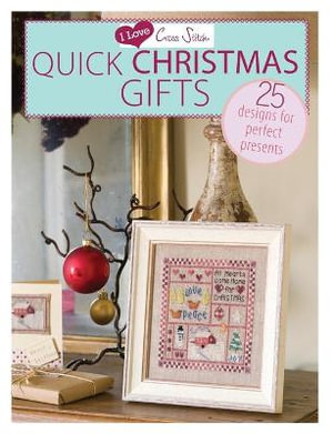 I Love Cross Stitch : Quick Christmas Gifts - D AND C EDITORS