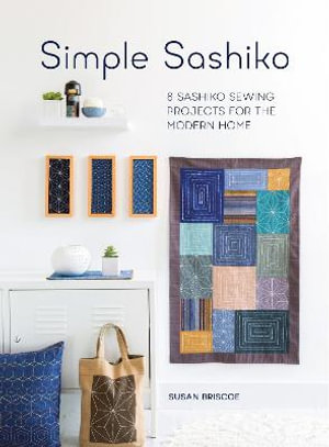 Simple Sashiko : 8 Sashiko Sewing Projects for the Modern Home - SUSAN BRISCOE