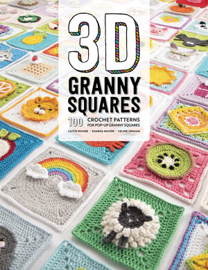 3D Granny Squares : 100 Crochet Patterns for Pop-up Granny Squares - Celine Semaan