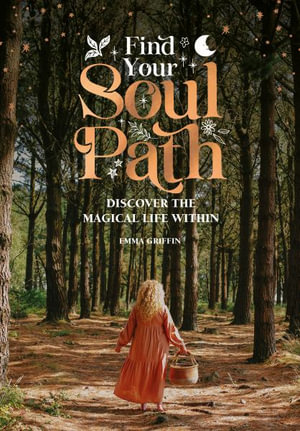 Find Your Soul Path : Discover the Magical Life Within - EMMA GRIFFIN