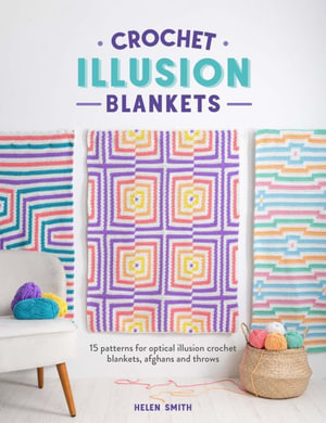 Crochet Illusion Blankets : 15 Patterns for Optical Illusion Crochet Blankets, Afghans and Throws - HELEN SMITH