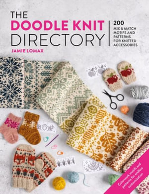 Doodle Knit Directory : 200 playful colorwork motifs for knitted accessories - JAMIE LOMAX