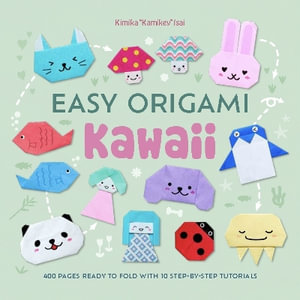 Easy Origami Kawaii : 400 pages ready to fold with 10 step-by-step tutorials - KAMIKA "KAMIKEY" ISAI