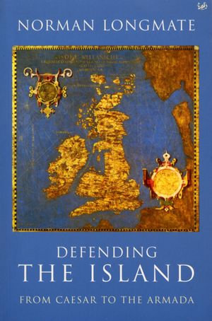 Defending The Island : From Caesar to the Armada - Norman Longmate