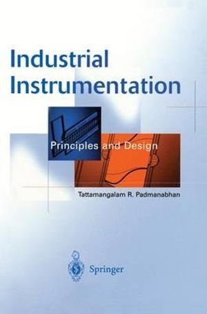 Industrial Instrumentation : Principles and Design - Tattamangalam R. Padmanabhan