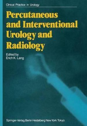 Percutaneous and Interventional Urology and Radiology : Clinical Practice in Urology - erich lang